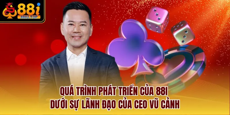 Quá trình phát triển của 88I dưới sự lãnh đạo của CEO Vũ Cảnh
