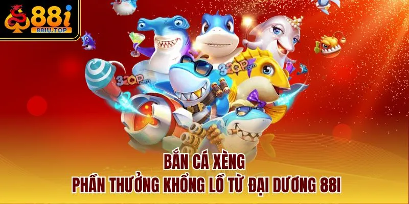 Bắn Cá Xèng - Phần Thưởng Khổng Lồ Từ Đại Dương 88I