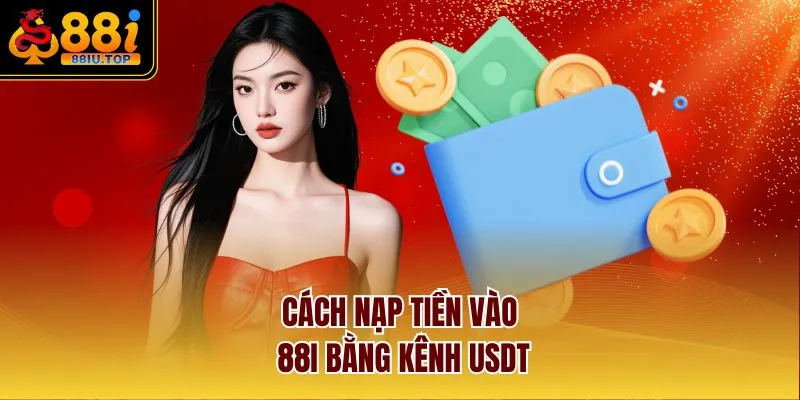 Cách nạp tiền vào 88I bằng kênh USDT