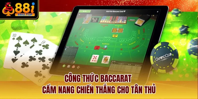 Công Thức Baccarat - Cẩm Nang Chiến Thắng Cho Tân Thủ