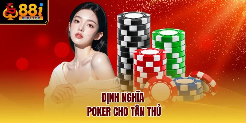 Định nghĩa Poker cho tân thủ