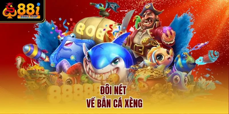 Đôi nét về bắn cá xèng