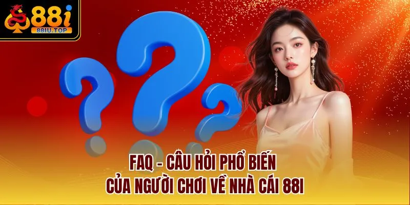 FAQ - Câu hỏi phổ biến của người chơi về nhà cái 88I