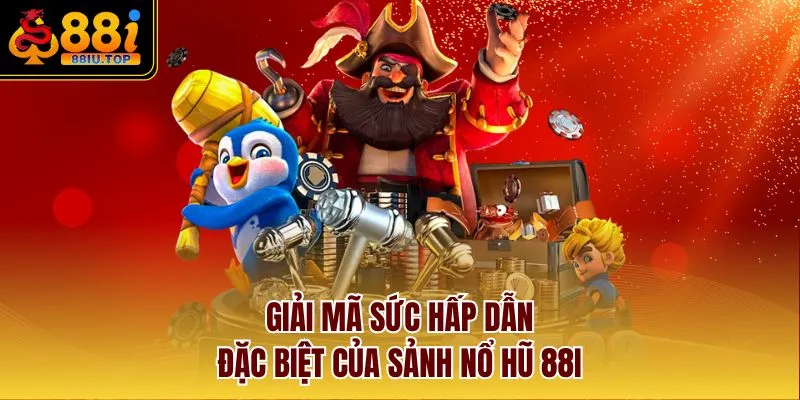 Giải mã sức hấp dẫn đặc biệt của sảnh nổ hũ 88I