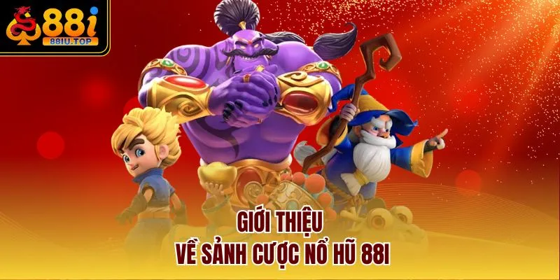 Giới thiệu về sảnh cược nổ hũ 88I