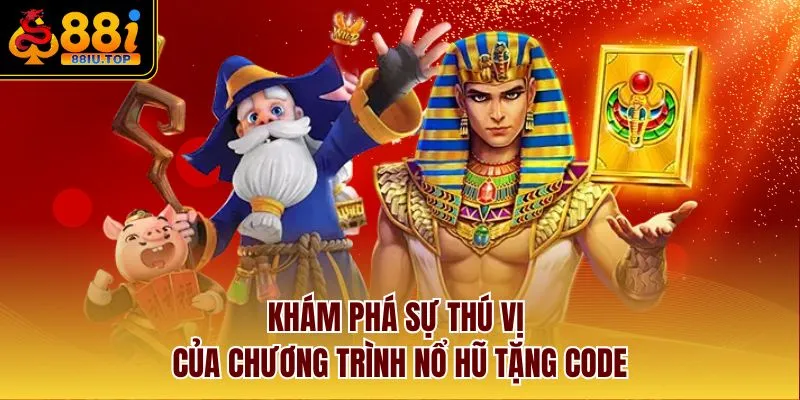 Khám phá sự thú vị của chương trình nổ hũ tặng code