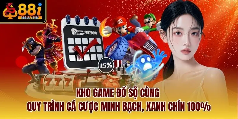 Kho game đồ sộ cùng quy trình cá cược minh bạch, xanh chín 100%