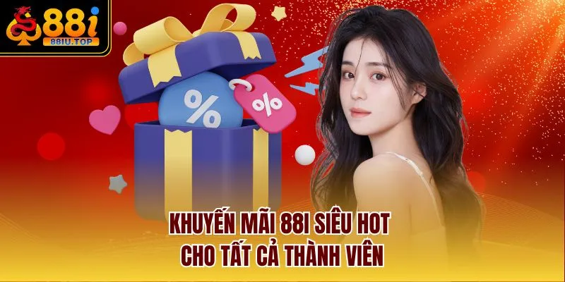 Khuyến mãi 88I siêu hot cho tất cả thành viên