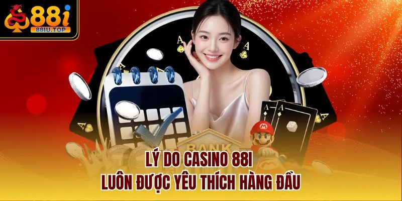 Lý do Casino 88I luôn được yêu thích hàng đầu