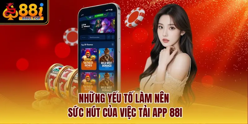 Những yếu tố làm nên sức hút của việc tải app 88I