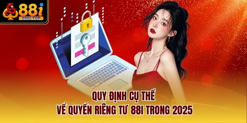 Quy định cụ thể về quyền riêng tư 88I trong 2025