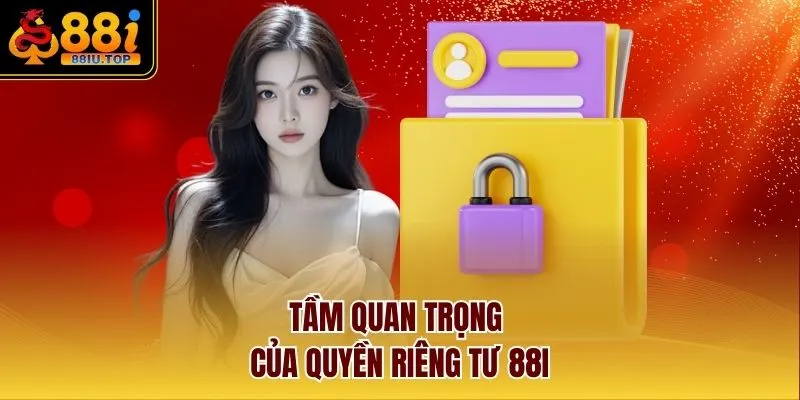 Tầm quan trọng của quyền riêng tư 88I