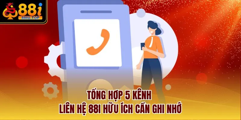 Tổng hợp 5 kênh liên hệ 88I hữu ích cần ghi nhớ 