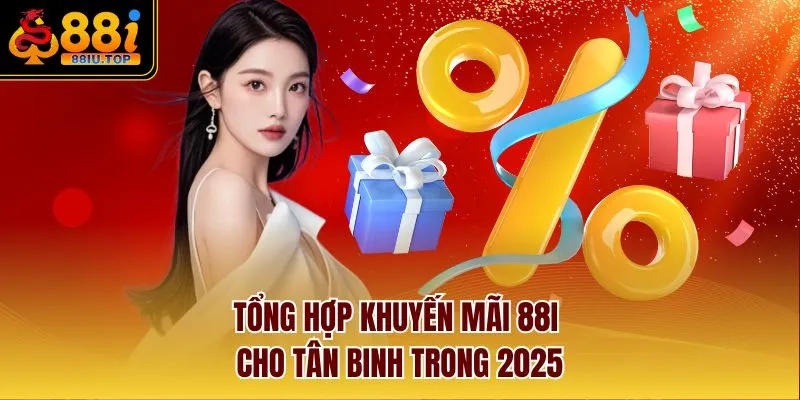 Tổng hợp khuyến mãi 88I cho tân binh trong 2025