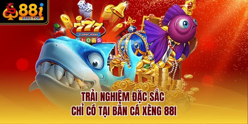 Trải nghiệm đặc sắc chỉ có tại bắn cá xèng 88I