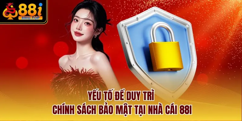 Yếu tố để duy trì chính sách bảo mật tại nhà cái 88I